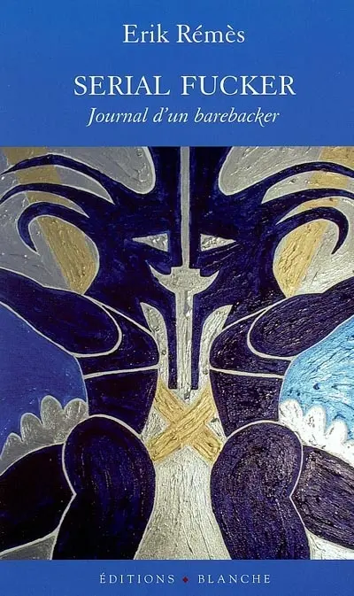 Serial fucker : journal d'un barebacker