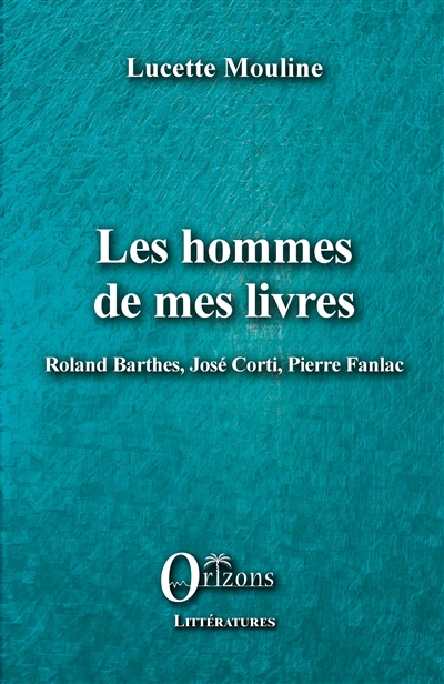 Les hommes de mes livres : Roland Barthes, José Corti, Pierre Fanlac