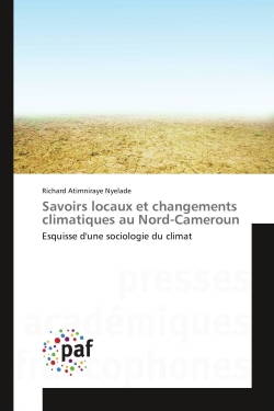 Savoirs locaux et changements climatiques au Nord-Cameroun : Esquisse d'une sociologie du climat