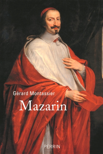 Mazarin : l'étranger qui a fait la France