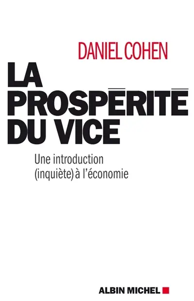 La prospérité du vice : une introduction (inquiète) à l'économie