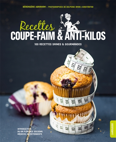 Recettes coupe-faim & anti-kilos : 100 recettes saines & gourmandes