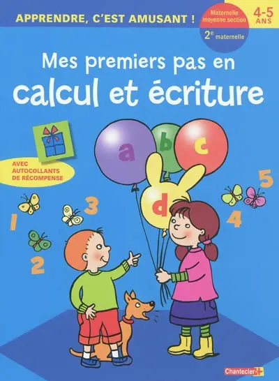 Mes premiers pas en calcul et écriture : maternelle moyenne section, 2e maternelle, 4-5 ans