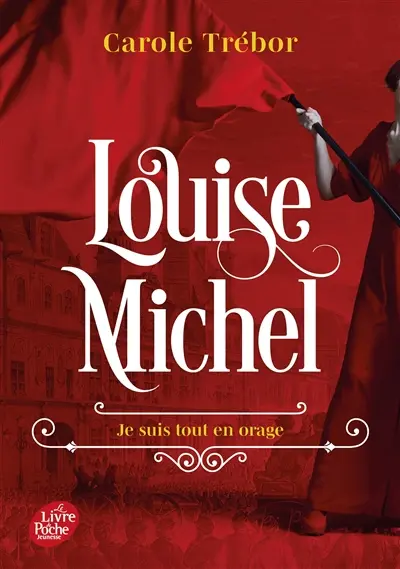 Louise Michel : je suis tout en orage : biographie romancée de Louise Michel