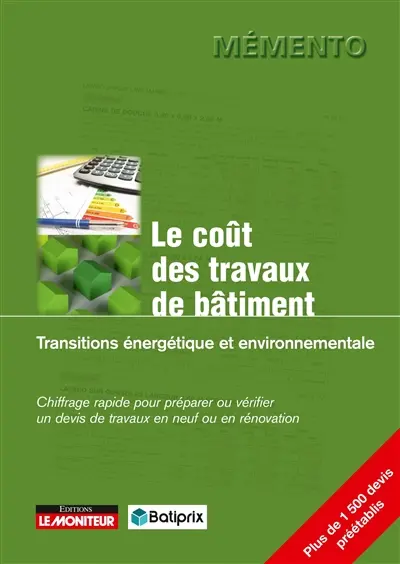 Le coût des travaux de bâtiment. Transitions énergétique et environnementale : chiffrage rapide pour préparer ou vérifier un devis de travaux en neuf ou en rénovation