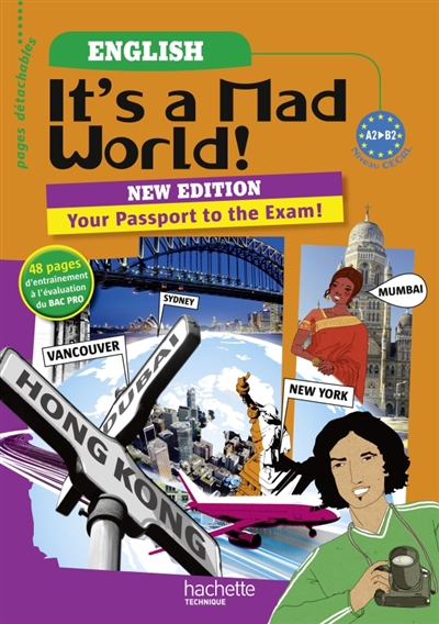 It's a mad world ! : your passport to the exam ! : Niveau CECRL A2-B2