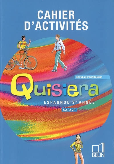 Quisiera, espagnol, 2e année, A1-A2+ : cahier d'activités