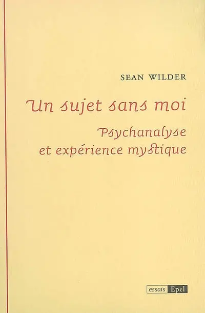 Un sujet sans moi : psychanalyse et expérience mystique