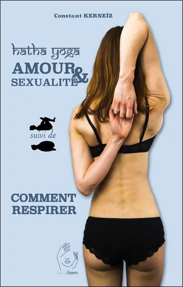 Hatha yoga : amour & sexualité. Comment respirer : pranayama Hatha yoga : amour & sexualité. Comment respirer : pranayama