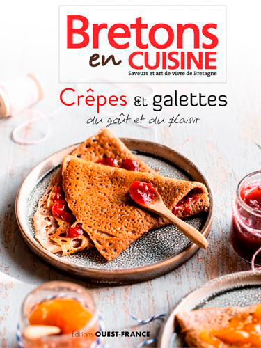 Crêpes et galettes : du goût et du plaisir : Bretons en cuisine, saveurs et art de vivre de Bretagne