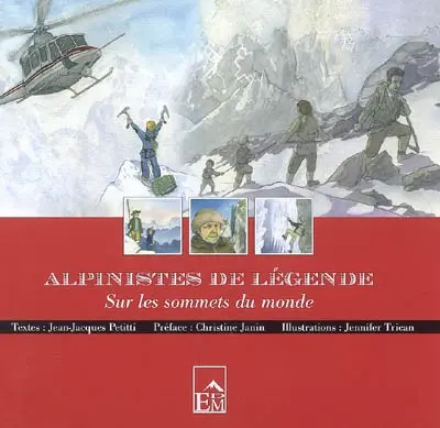 Alpinistes de légende : sur les sommets du monde