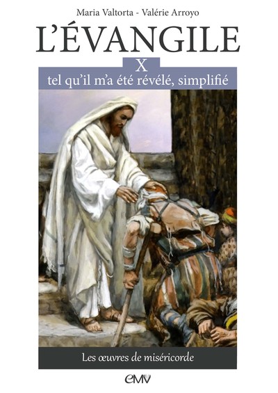 L'Evangile tel qu'il m'a été révélé, simplifié. Vol. 10. Les oeuvres de miséricorde