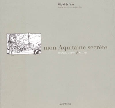 Mon Aquitaine secrète : sources, aubes & racines