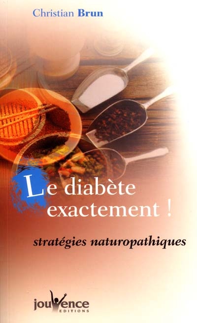 Le diabète exactement ! : stratégies naturopathiques