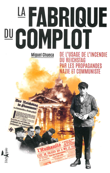 La fabrique du complot : de l'usage de l'incendie du Reichstag par les propagandes nazie et communiste