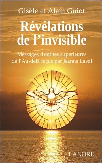 Révélations de l'invisible : messages d'entités supérieures de l'au-delà reçus par Jeanne Laval