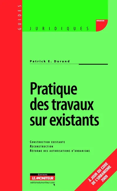 Pratique des travaux sur existants : construction existante, reconstruction, réforme des autorisations d'urbanisme