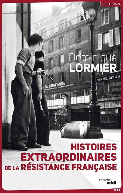 Histoires extraordinaires de la Résistance française : 1940-1945