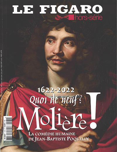 Le Figaro, hors-série. Molière ! : la comédie humaine de Jean-Baptiste Poquelin : 1622-2022, quoi de neuf ?