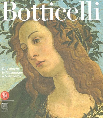 Botticelli, de Laurent le Magnifique à Savonarole : exposition, Paris, Musée du Luxembourg, 1er oct. 2003-22 fév. 2004