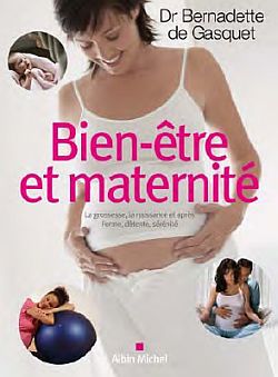 Bien-être et maternité : la grossesse, la naissance et après : forme, détente, sérénité