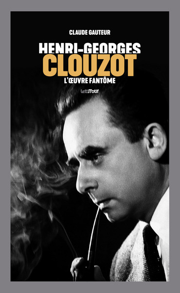 Henri-Georges Clouzot : l'oeuvre fantôme