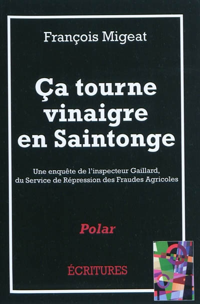 Ca tourne vinaigre en Saintonge : une enquête de l'inspecteur Gaillard du Service de répression des fraudes agricoles