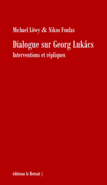 Dialogue sur Georg Lukacs : interventions et répliques : réponses à T. Adorno, L. Colletti et Z. Zizek...