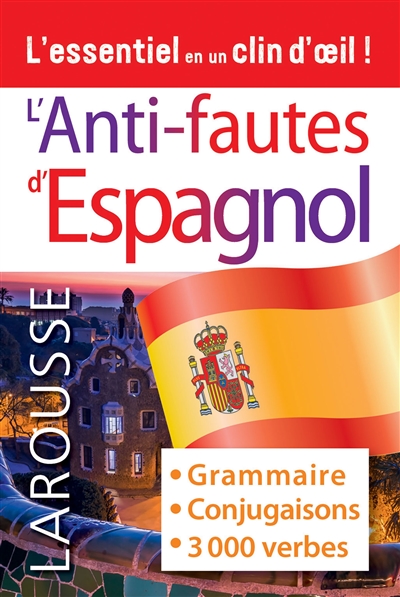 L'anti-fautes d'espagnol : grammaire, conjugaisons, 3.000 verbes : l'essentiel en un clin d'oeil !