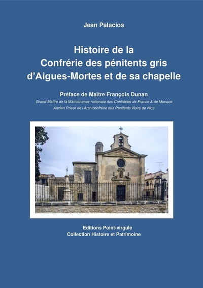 Histoire de la confrérie des pénitents gris d'Aigues-Mortes et de sa chapelle