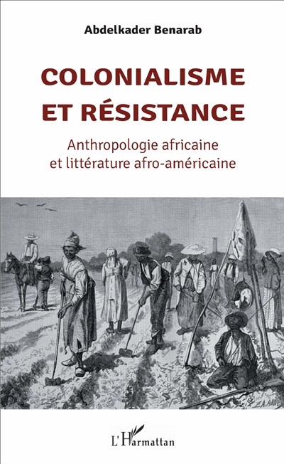 Colonialisme et résistance : anthropologie africaine et littérature afro-américaine
