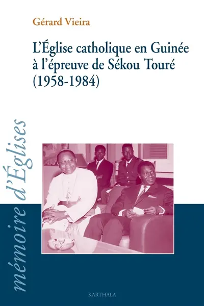L'Eglise catholique en Guinée à l'épreuve de Sékou Touré (1958-1984)