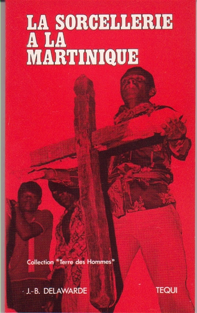 La Sorcellerie à la Martinique et dans les îles voisines : ses positions et ses réactions dans ses rapports avec le culte chrétien ambiant