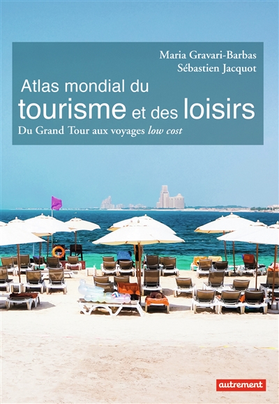Atlas mondial du tourisme et des loisirs : du grand tour aux voyages low cost