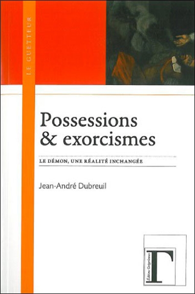 Possessions & exorcismes : le démon, une réalité inchangée