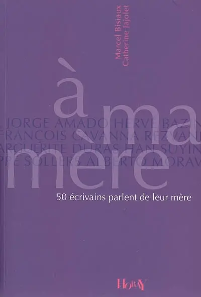 A ma mère : 50 écrivains parlent de leur mère