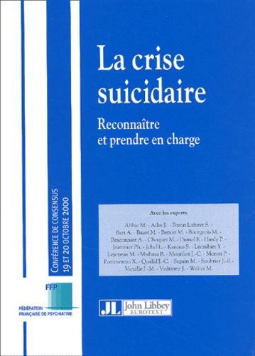 La crise suicidaire : reconnaître et prendre en charge : conférence de consensus 19 et 20 octobre 2000, Paris, Hôpital de la Salpêtrière
