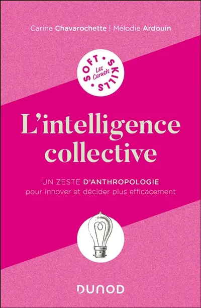 L'intelligence collective : un zeste d'anthropologie pour innover et décider plus efficacement