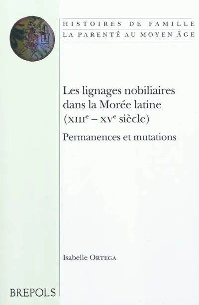 Les lignages nobiliaires dans la Morée latine (XIIIe-XVe siècle) : permanences et mutations