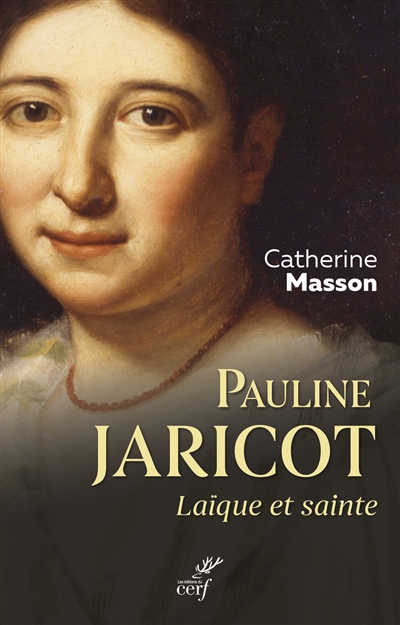 Pauline Jaricot, laïque et sainte - Catherine Masson