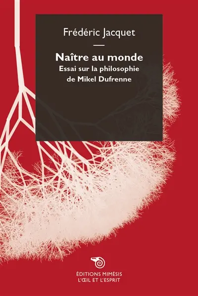 Naître au monde : essai sur la philosophie de Mikel Dufrenne