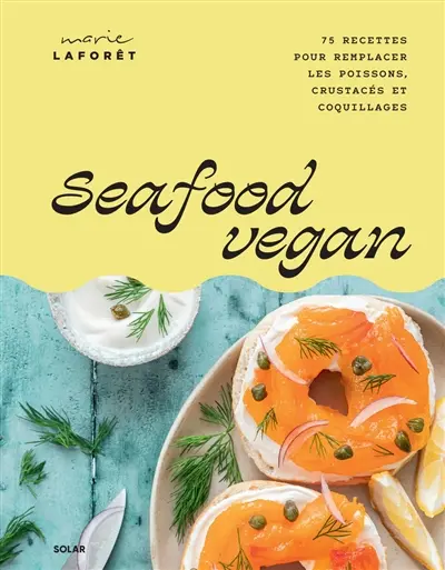 Seafood vegan : 75 recettes pour remplacer le poisson & les fruits de mer