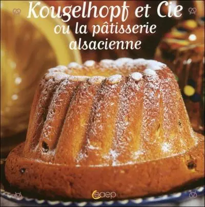 Kougelhopf et Cie ou La pâtisserie alsacienne