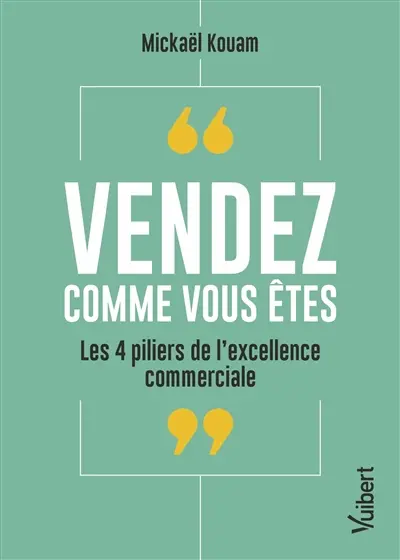 Vendez comme vous êtes : les 4 piliers de l'excellence commerciale
