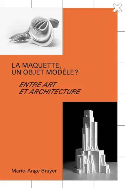 La maquette, un objet modèle ? : entre art et architecture