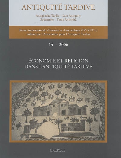 Antiquité tardive, n° 14. Economie et religion dans l'Antiquité tardive : colloque de Bordeaux, 21-22 janvier 2005