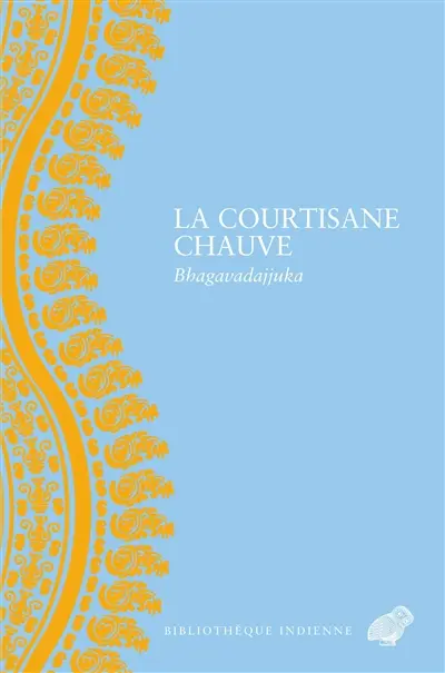 La courtisane chauve : bhagavadajjuka