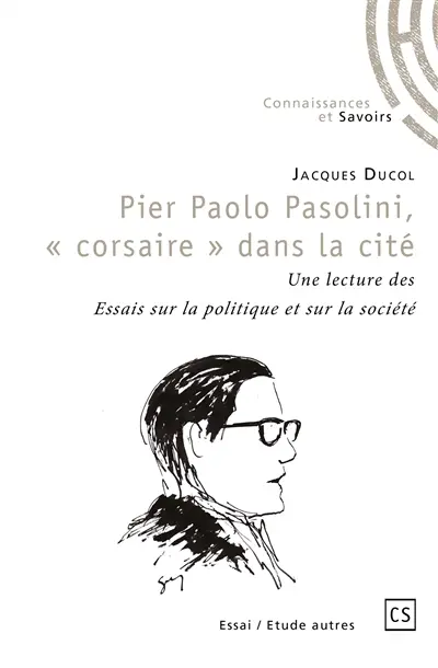 Pier paolo pasolini, « corsaire » dans la cité : Une lecture des Essais sur la politique et sur la société