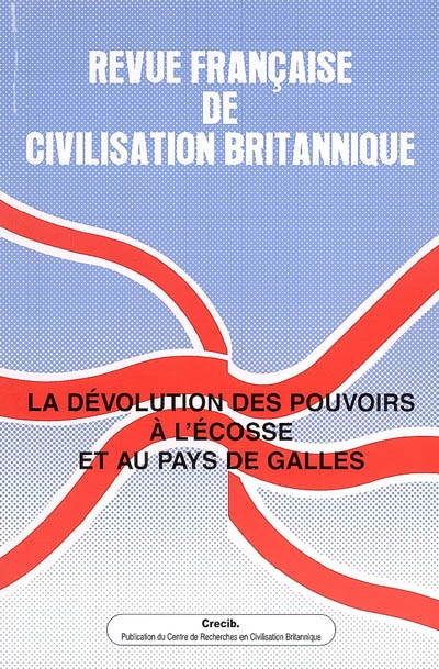 Revue française de civilisation britannique, n° 14-1. La dévolution des pouvoirs à l'Ecosse et au pays de Galles