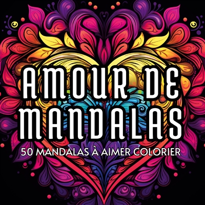 Amour de mandalas : 50 mandalas à aimer colorier